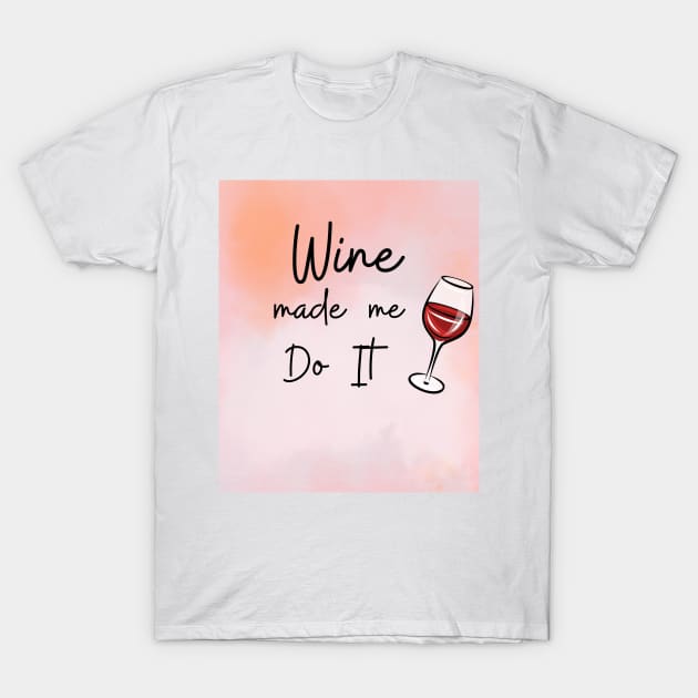 Wine Made Me Do It / Awesome Wine Lover Gift T-Shirt by ELMAARIF